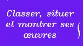 Classer, situer et montrer ses oeuvres 